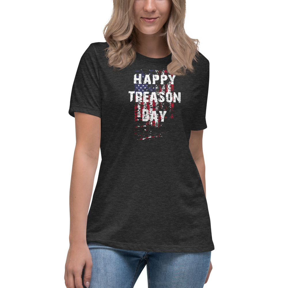 Happy Treason Day Fourth of July Women's Relaxed T-Shirt